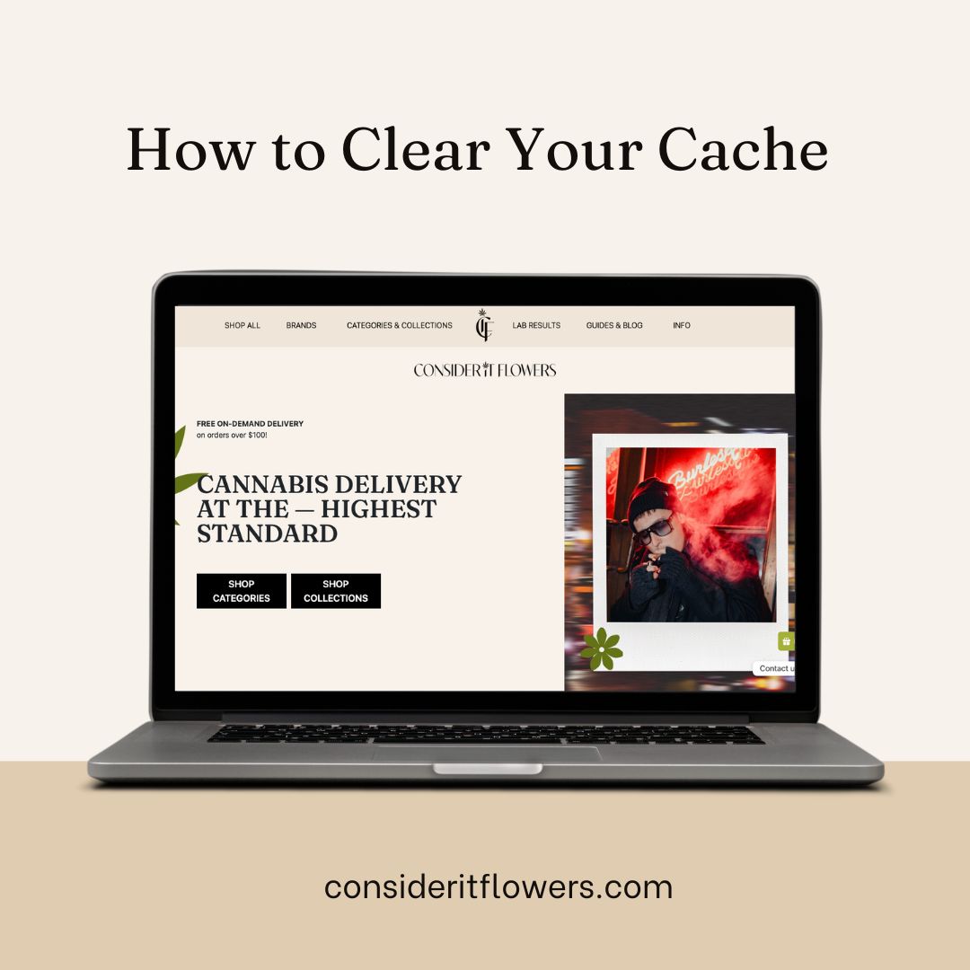 GUIDE: How to Clear Your Cache And History to See the Latest Version of The Consider It Flowers Website